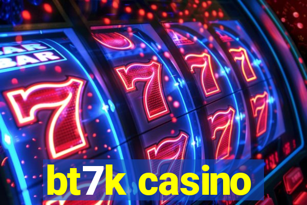 bt7k casino